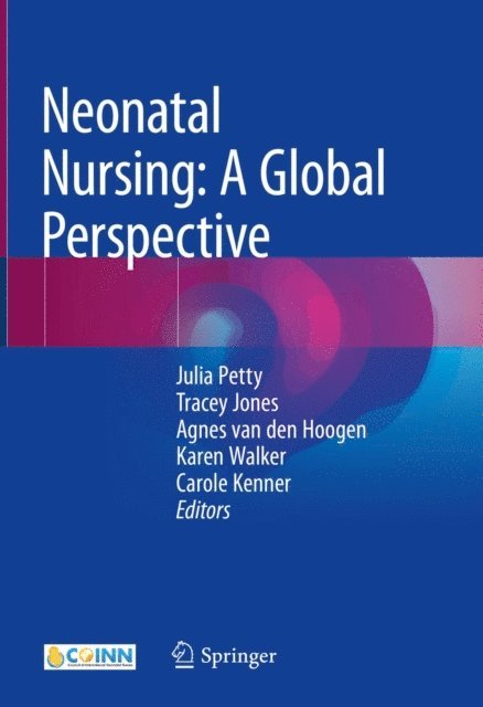 Carole Kenner, Karen Walker, Agnes van den Hoogen, Tracey Jones, Julia Petty - Neonatal Nursing: A Global Perspective, E-bok