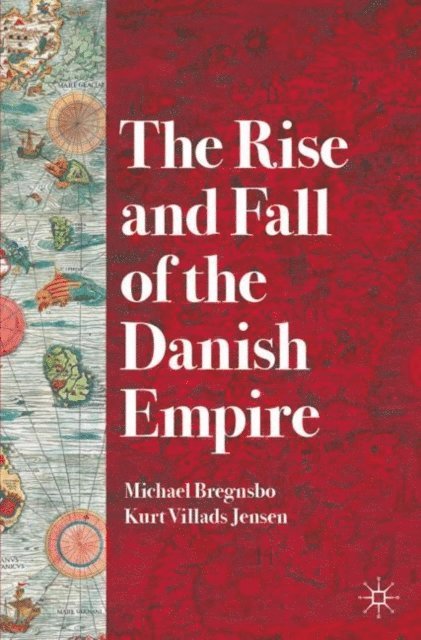 Kurt Villads Jensen, Michael Bregnsbo - Rise and Fall of the Danish Empire, E-bok