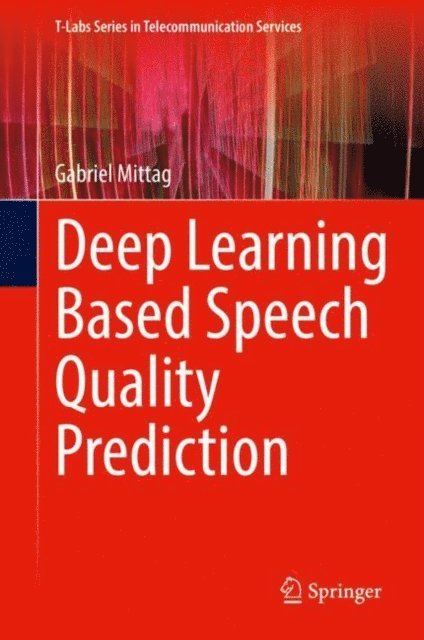 Gabriel Mittag - Deep Learning Based Speech Quality Prediction, E-bok