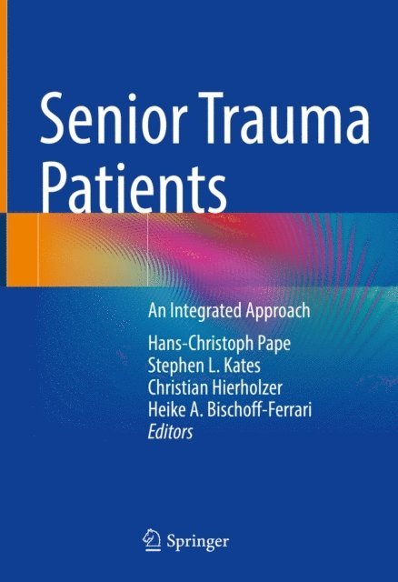 Heike A. Bischoff-Ferrari, Christian Hierholzer, Stephen L. Kates, Hans-Christoph Pape - Senior Trauma Patients, E-bok