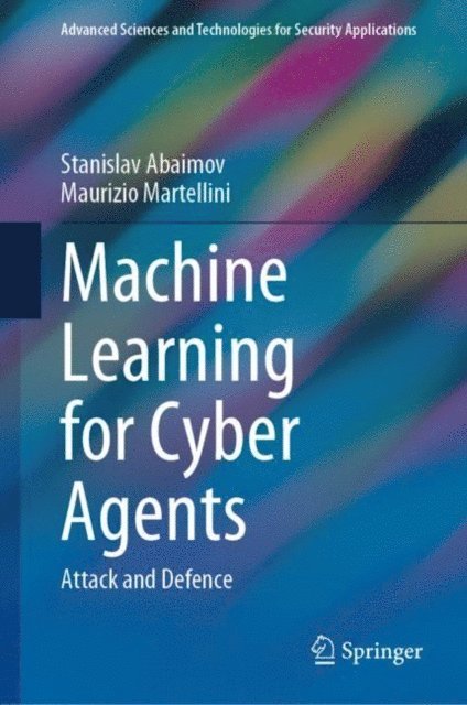 Maurizio Martellini, Stanislav Abaimov - Machine Learning for Cyber Agents, E-bok