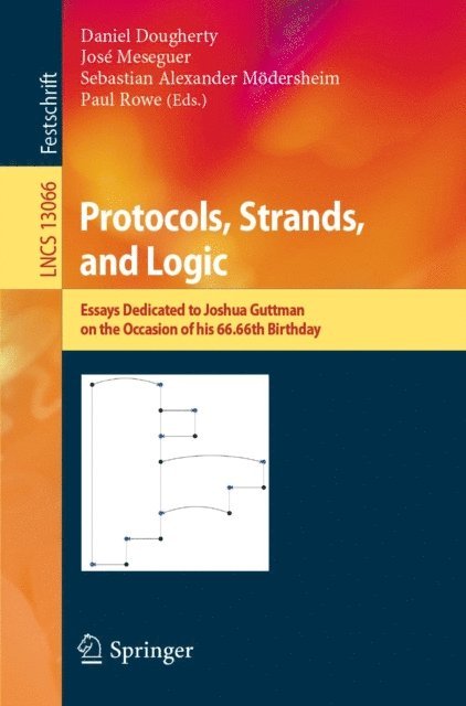 Paul Rowe, Sebastian Alexander Modersheim, Jose Meseguer, Daniel Dougherty - Protocols, Strands, and Logic, E-bok