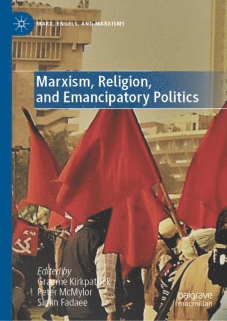 Simin Fadaee, Peter McMylor, Graeme Kirkpatrick - Marxism, Religion, and Emancipatory Politics, E-bok