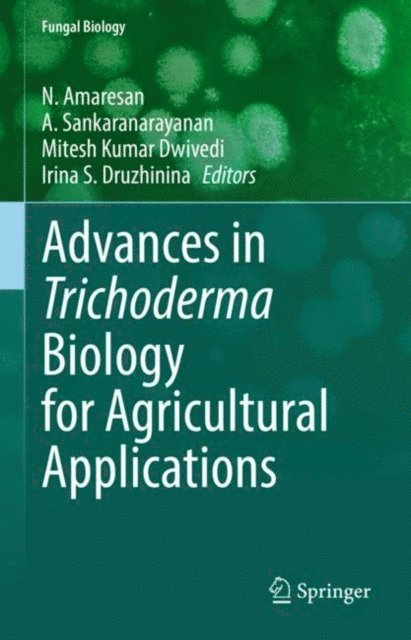 Irina S. Druzhinina, Mitesh Kumar Dwivedi, A. Sankaranarayanan, N. Amaresan - Advances in Trichoderma Biology for Agricultural Applications, E-bok