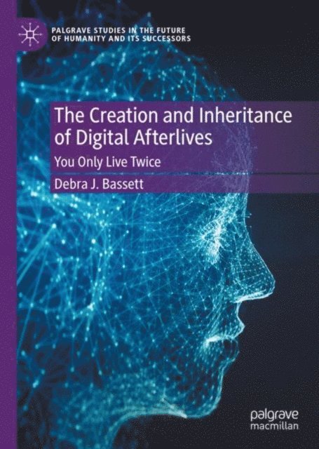 Debra J. Bassett - Creation and Inheritance of Digital Afterlives, E-bok