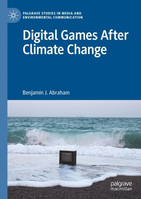 Benjamin J. Abraham - Digital Games After Climate Change, E-bok