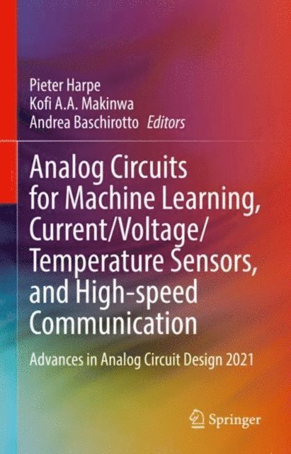 Andrea Baschirotto, Kofi A.A. Makinwa, Pieter Harpe - Analog Circuits for Machine Learning, Current/Voltage/Temperature Sensors, and High-speed Communication, E-bok