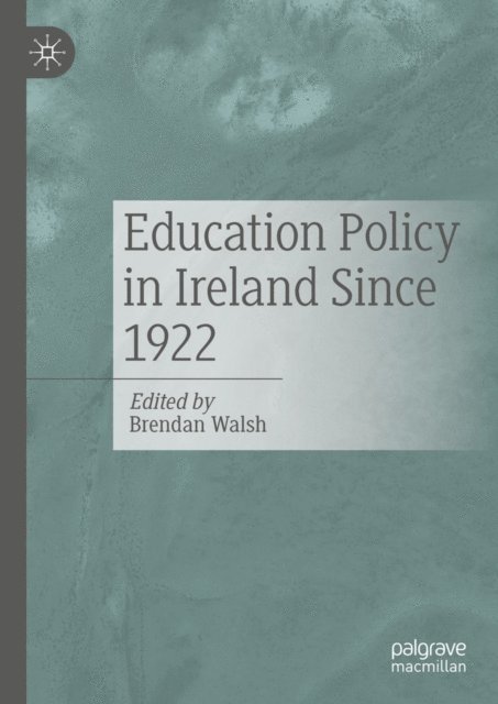 Brendan Walsh - Education Policy in Ireland Since 1922, E-bok