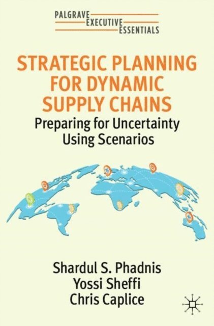 Chris Caplice, Yossi Sheffi, Shardul S. Phadnis - Strategic Planning for Dynamic Supply Chains, E-bok