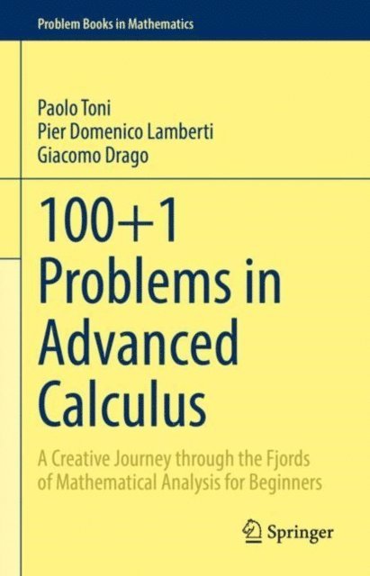 Giacomo Drago, Pier Domenico Lamberti, Paolo Toni - 100+1 Problems in Advanced Calculus, E-bok