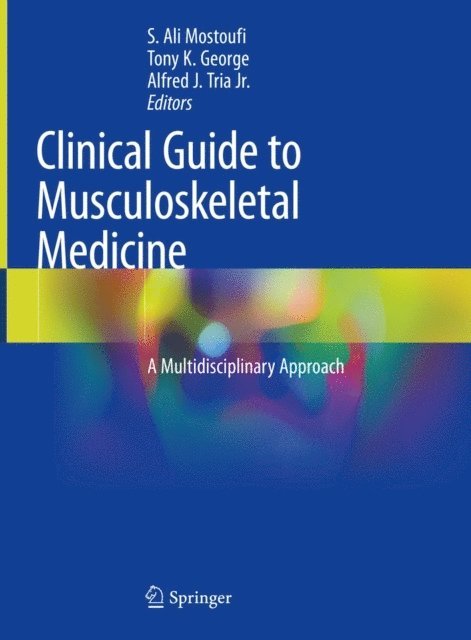 Alfred J. Tria Jr., Tony K. George, S. Ali Mostoufi - Clinical Guide to Musculoskeletal Medicine, E-bok