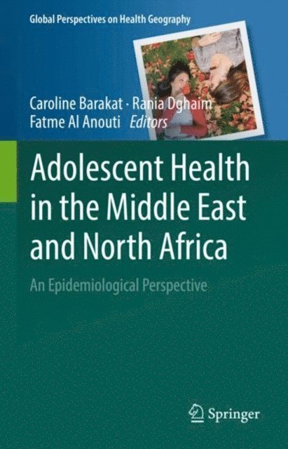 Fatme Al Anouti, Rania Dghaim, Caroline Barakat - Adolescent Health in the Middle East and North Africa, E-bok