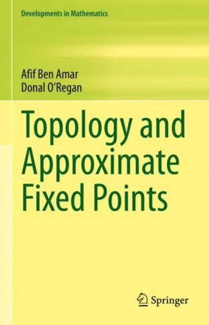 Donal O'Regan, Afif Ben Amar - Topology and Approximate Fixed Points, E-bok