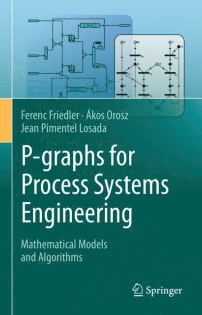 Jean Pimentel Losada, Akos Orosz, Ferenc Friedler - P-graphs for Process Systems Engineering, E-bok