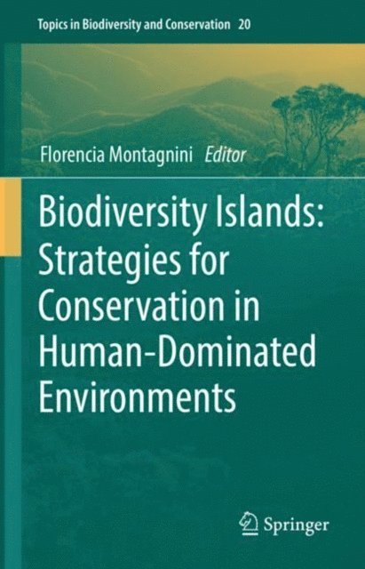 Florencia Montagnini - Biodiversity Islands: Strategies for Conservation in Human-Dominated Environments, E-bok