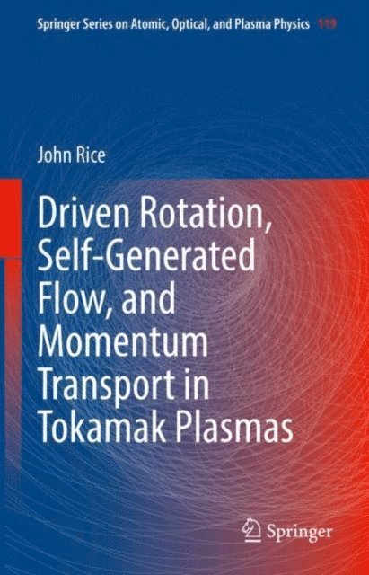 John Rice - Driven Rotation, Self-Generated Flow, and Momentum Transport in Tokamak Plasmas, E-bok