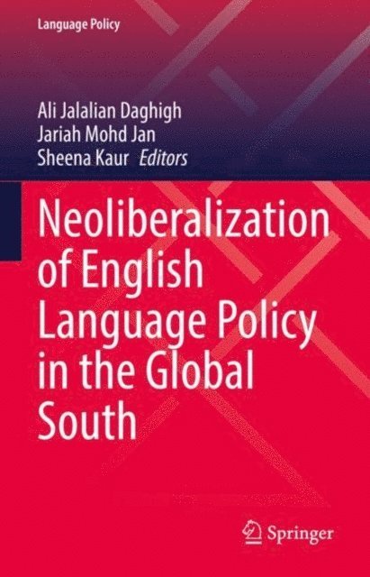 Sheena Kaur, Jariah Mohd Jan, Ali Jalalian Daghigh - Neoliberalization of English Language Policy in the Global South, E-bok