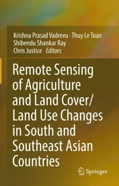 Chris Justice, Shibendu Shankar Ray, Thuy Le Toan, Krishna Prasad Vadrevu - Remote Sensing of Agriculture and Land Cover/Land Use Changes in South and Southeast Asian Countries, E-bok