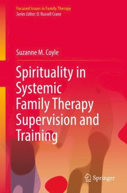 Suzanne M. Coyle - Spirituality in Systemic Family Therapy Supervision and Training, E-bok