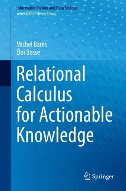 Eloi Bosse, Michel Bares - Relational Calculus for Actionable Knowledge, E-bok