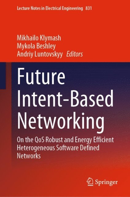 Andriy Luntovskyy, Mykola Beshley, Mikhailo Klymash - Future Intent-Based Networking, E-bok