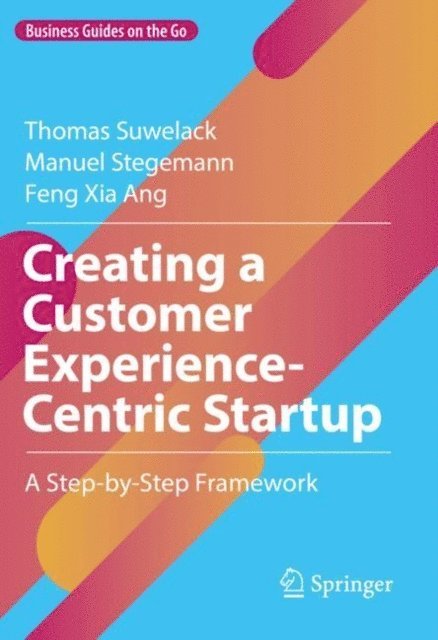 Feng Xia Ang, Manuel Stegemann, Thomas Suwelack - Creating a Customer Experience-Centric Startup, E-bok