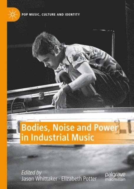 Elizabeth Potter, Jason Whittaker - Bodies, Noise and Power in Industrial Music, E-bok