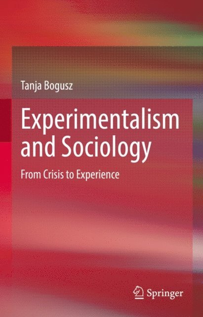 Tanja Bogusz - Experimentalism and Sociology, E-bok
