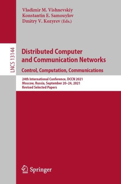 Dmitry V. Kozyrev, Konstantin E. Samouylov, Vladimir M. Vishnevskiy - Distributed Computer and Communication Networks: Control, Computation, Communications, E-bok