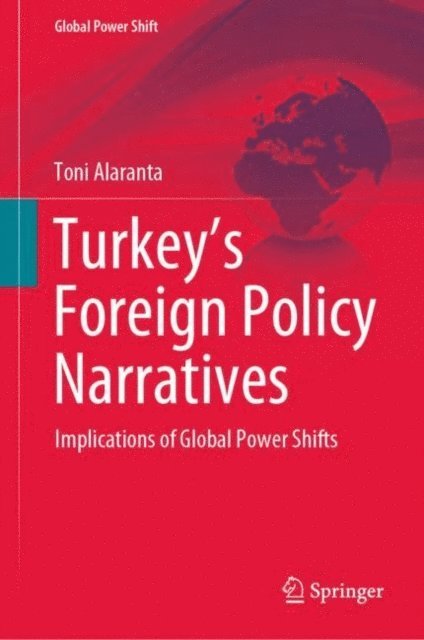 Toni Alaranta - Turkey's Foreign Policy Narratives, E-bok