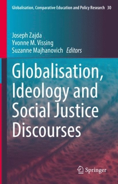 Suzanne Majhanovich, Yvonne Vissing, Joseph Zajda - Globalisation, Ideology and Social Justice Discourses, E-bok