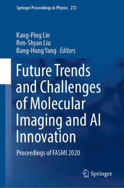 Bang-Hung Yang, Ren-Shyan Liu, Kang-Ping Lin - Future Trends and Challenges of Molecular Imaging and AI Innovation, E-bok