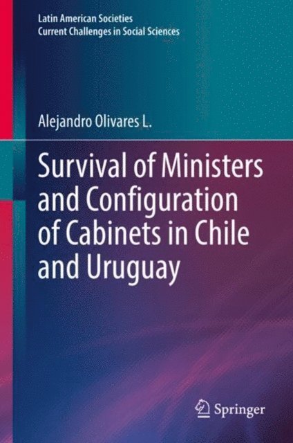 Alejandro Olivares L. - Survival of Ministers and Configuration of Cabinets in Chile and Uruguay, E-bok