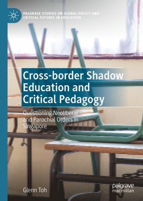 Glenn Toh - Cross-border Shadow Education and Critical Pedagogy, E-bok