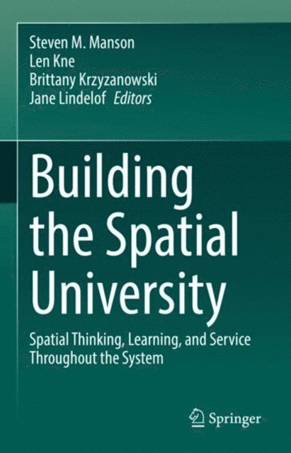 Jane Lindelof, Brittany Krzyzanowski, Len Kne, Steven M. Manson - Building the Spatial University, E-bok