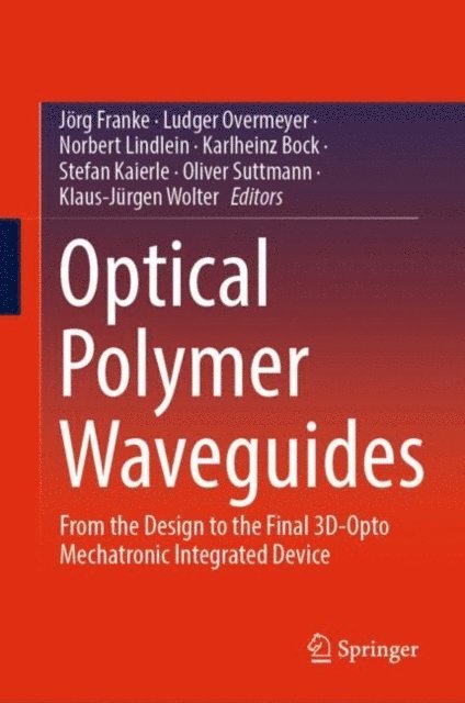 Klaus-Jurgen Wolter, Oliver Suttmann, Stefan Kaierle, Karlheinz Bock, Norbert Lindlein, Ludger Overmeyer, Jorg Franke - Optical Polymer Waveguides, E-bok