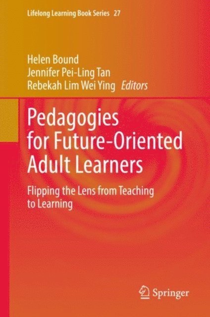 Rebekah Lim Wei Ying, Jennifer Pei-Ling Tan, Helen Bound - Pedagogies for Future-Oriented Adult Learners, E-bok