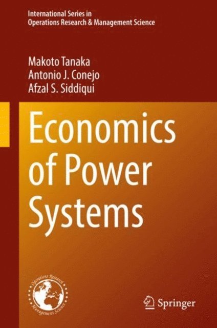 Afzal S. Siddiqui, Antonio J. Conejo, Makoto Tanaka - Economics of Power Systems, E-bok
