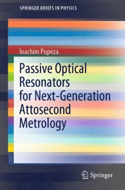 Ioachim Pupeza - Passive Optical Resonators for Next-Generation Attosecond Metrology, E-bok