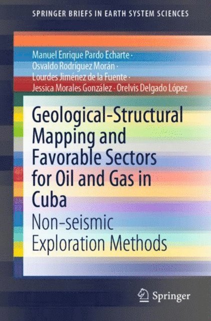 Orelvis Delgado Lopez, Jessica Morales Gonzalez, Lourdes Jimenez de la Fuente, Osvaldo Rodriguez Moran, Manuel Enrique Pardo Echarte - Geological-Structural Mapping and Favorable Sectors for Oil and Gas in Cuba, E-bok