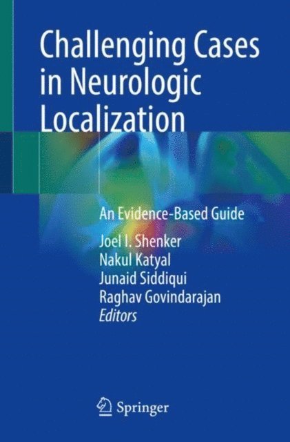 Raghav Govindarajan, Junaid Siddiqui, Nakul Katyal, Joel I. Shenker - Challenging Cases in Neurologic Localization, E-bok