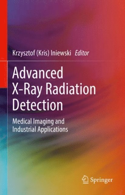 Krzysztof (Kris) Iniewski - Advanced X-Ray Radiation Detection:, E-bok