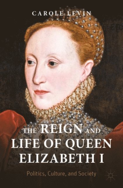 Carole Levin - Reign and Life of Queen Elizabeth I, E-bok