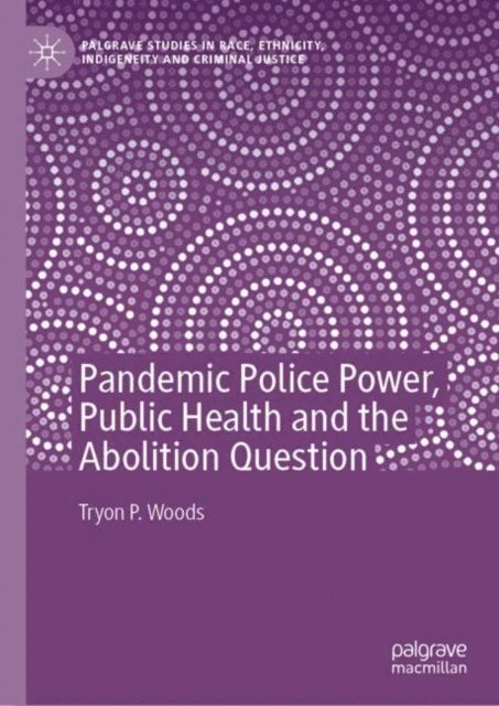 Tryon P. Woods - Pandemic Police Power, Public Health and the Abolition Question, E-bok