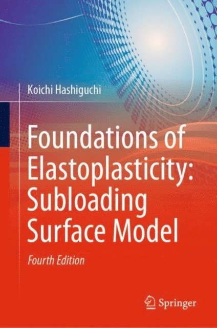 Koichi Hashiguchi - Foundations of Elastoplasticity: Subloading Surface Model, E-bok