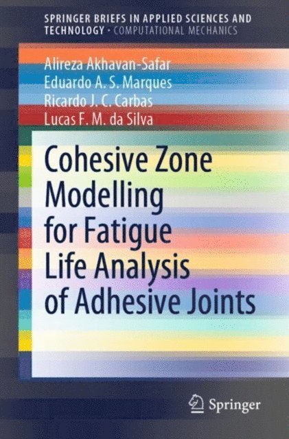 Lucas F. M. da Silva, Ricardo J. C. Carbas, Eduardo A. S. Marques, Alireza Akhavan-Safar - Cohesive Zone Modelling for Fatigue Life Analysis of Adhesive Joints, E-bok