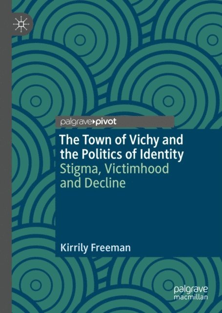Kirrily Freeman - Town of Vichy and the Politics of Identity, E-bok
