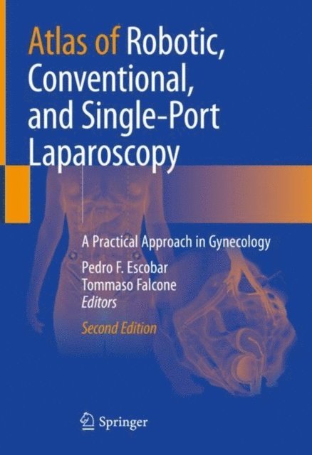 Tommaso Falcone, Pedro F. Escobar - Atlas of Robotic, Conventional, and Single-Port Laparoscopy, E-bok