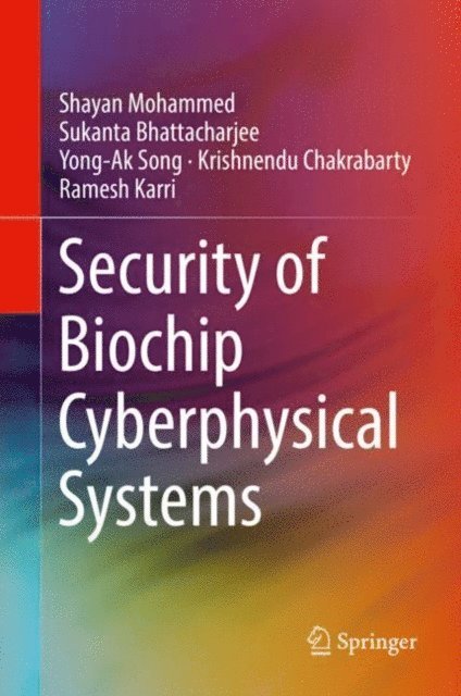 Ramesh Karri, Krishnendu Chakrabarty, Yong-Ak Song, Sukanta Bhattacharjee, Shayan Mohammed - Security of Biochip Cyberphysical Systems, E-bok