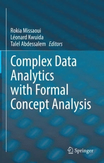 Talel Abdessalem, Leonard Kwuida, Rokia Missaoui - Complex Data Analytics with Formal Concept Analysis, E-bok
